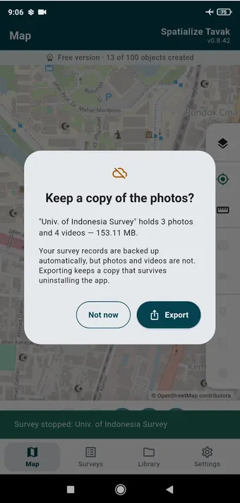 Stop a survey that has photos or videos in it and Tavak offers to export there and then. Your phone backs up the survey records but not the media, so an export is the copy that survives the app being uninstalled. Export is in every survey card&rsquo;s menu as well.